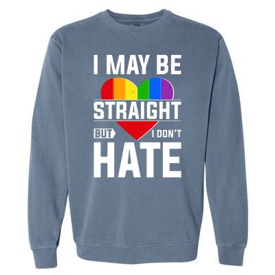 I May Be Straight But I Don't Hate LGBT Pride Ally Garment-Dyed Sweatshirt