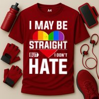 I May Be Straight But I Don't Hate LGBT Pride Ally Performance Shirt