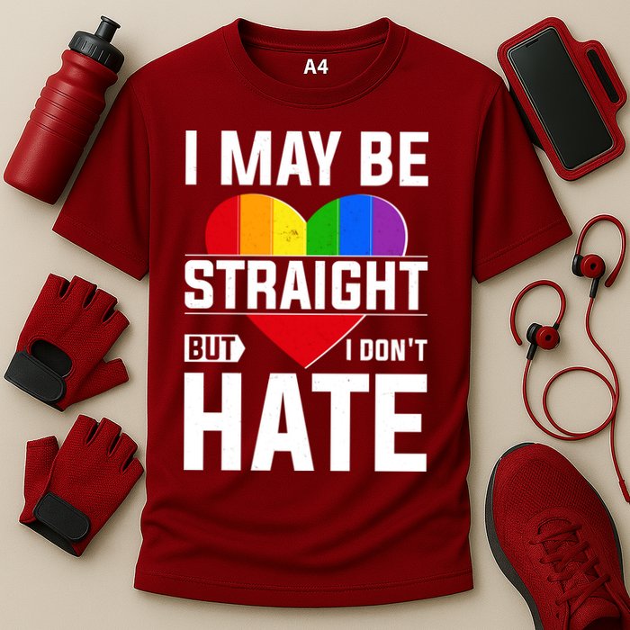 I May Be Straight But I Don't Hate LGBT Pride Ally Performance Shirt