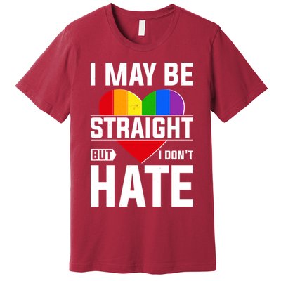 I May Be Straight But I Don't Hate LGBT Pride Ally Premium T-Shirt
