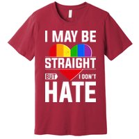 I May Be Straight But I Don't Hate LGBT Pride Ally Premium T-Shirt