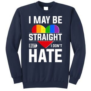 I May Be Straight But I Don't Hate LGBT Pride Ally Sweatshirt