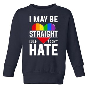 I May Be Straight But I Don't Hate LGBT Pride Ally Toddler Sweatshirt