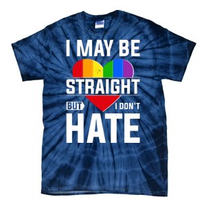 I May Be Straight But I Don't Hate LGBT Pride Ally Tie-Dye T-Shirt