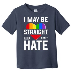 I May Be Straight But I Don't Hate LGBT Pride Ally Toddler T-Shirt