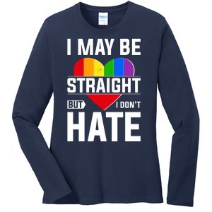 I May Be Straight But I Don't Hate LGBT Pride Ally Ladies Long Sleeve Shirt