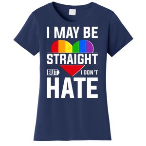 I May Be Straight But I Don't Hate LGBT Pride Ally Women's T-Shirt