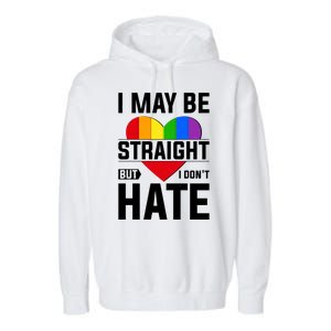 I May Be Straight But I Don't Hate LGBT Pride Ally Garment-Dyed Fleece Hoodie