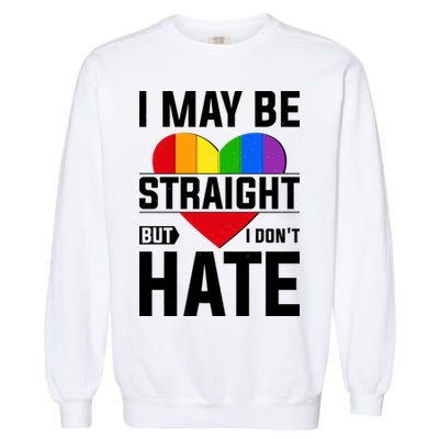 I May Be Straight But I Don't Hate LGBT Pride Ally Garment-Dyed Sweatshirt