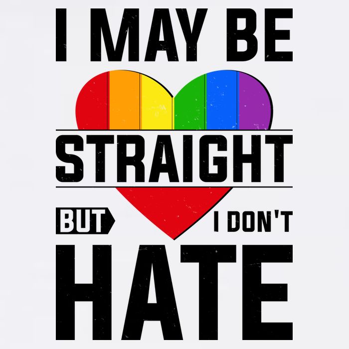 I May Be Straight But I Don't Hate LGBT Pride Ally Garment-Dyed Sweatshirt