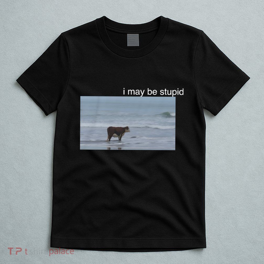 I May Be Stupid Cow On Beach Funny Meme T-Shirt
