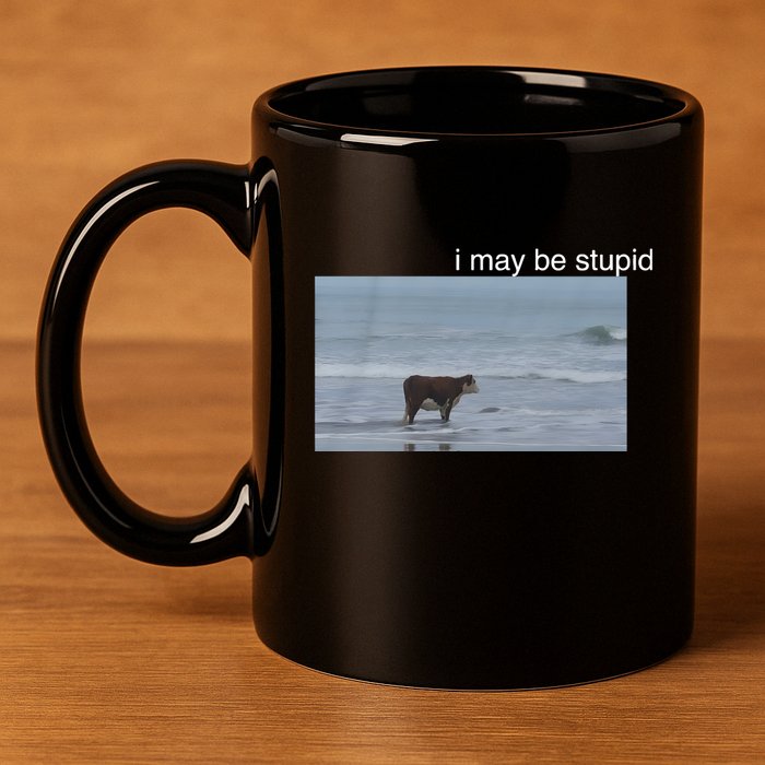 I May Be Stupid Cow On Beach Funny Meme 11oz C Handle Ceramic Mug