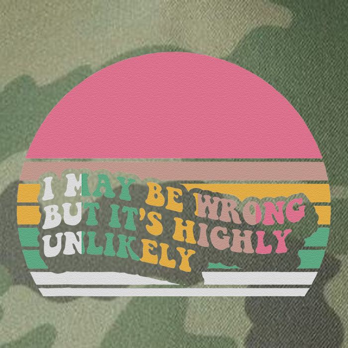 I May Be Wrong But ItS Highly Unlikely Legacy Tie Dye Trucker Hat