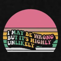 I May Be Wrong But ItS Highly Unlikely Ladies PosiCharge Tri-Blend Wicking Tank