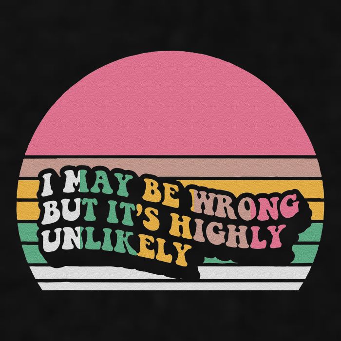I May Be Wrong But ItS Highly Unlikely Ladies PosiCharge Tri-Blend Wicking Tank