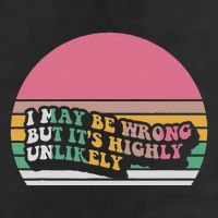 I May Be Wrong But ItS Highly Unlikely 7 Panel Mesh Trucker Snapback Hat