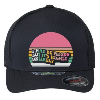 I May Be Wrong But ItS Highly Unlikely Flexfit Unipanel Trucker Cap