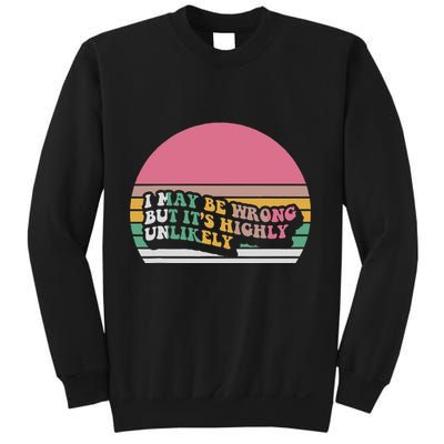 I May Be Wrong But ItS Highly Unlikely Sweatshirt
