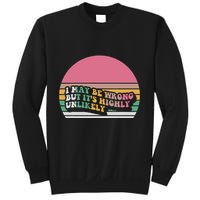 I May Be Wrong But ItS Highly Unlikely Sweatshirt