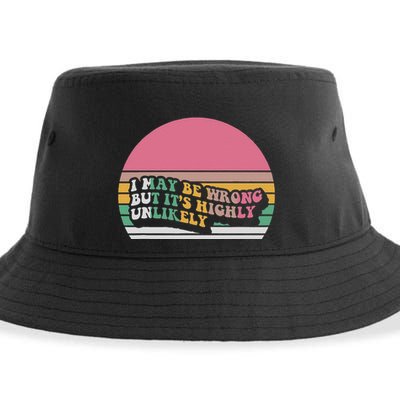 I May Be Wrong But ItS Highly Unlikely Sustainable Bucket Hat