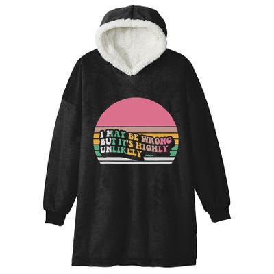 I May Be Wrong But ItS Highly Unlikely Hooded Wearable Blanket