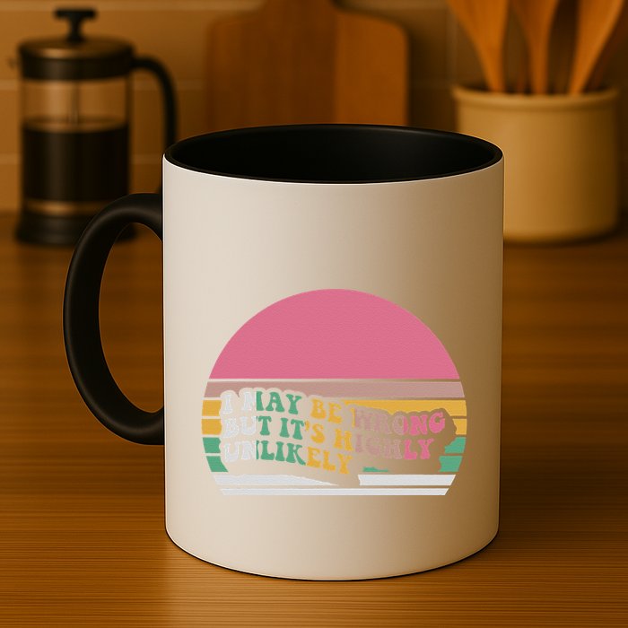 I May Be Wrong But ItS Highly Unlikely Mug