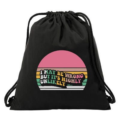 I May Be Wrong But ItS Highly Unlikely Drawstring Bag