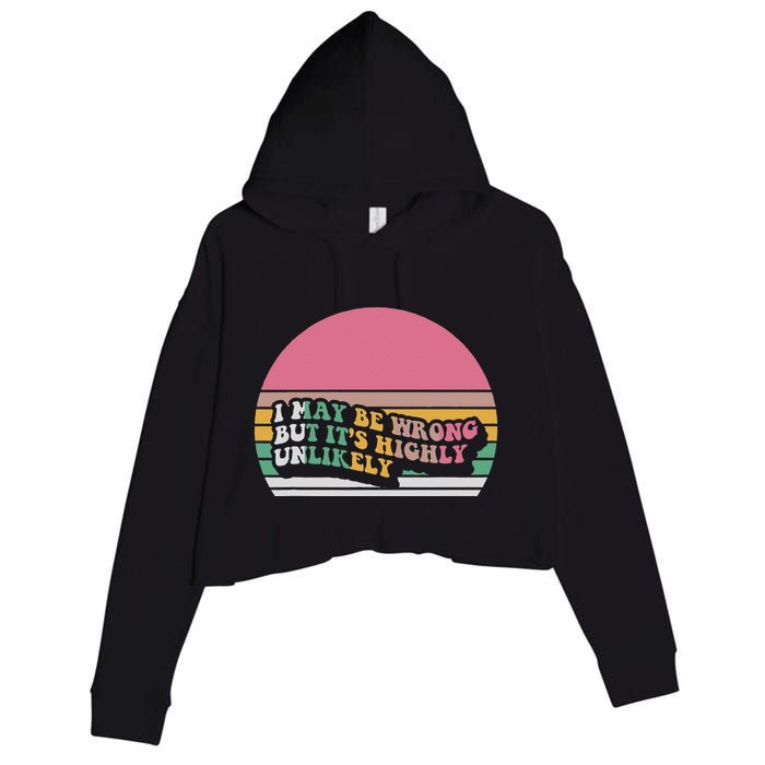 I May Be Wrong But ItS Highly Unlikely Crop Fleece Hoodie