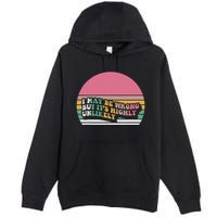 I May Be Wrong But ItS Highly Unlikely Premium Pullover Hoodie