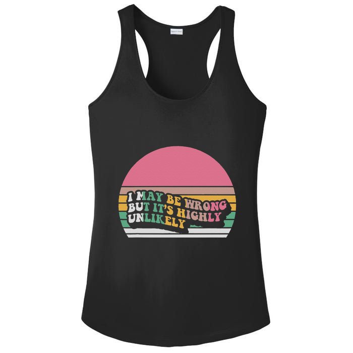 I May Be Wrong But ItS Highly Unlikely Ladies PosiCharge Competitor Racerback Tank