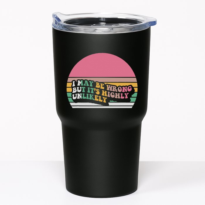 I May Be Wrong But ItS Highly Unlikely Tumbler