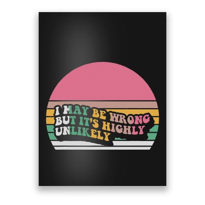 I May Be Wrong But ItS Highly Unlikely Poster