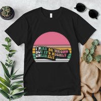 I May Be Wrong But ItS Highly Unlikely Premium T-Shirt