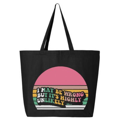 I May Be Wrong But ItS Highly Unlikely 25L Jumbo Tote