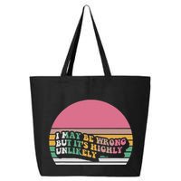 I May Be Wrong But ItS Highly Unlikely 25L Jumbo Tote