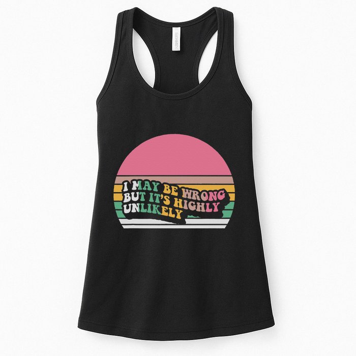 I May Be Wrong But ItS Highly Unlikely Womens Tank Top