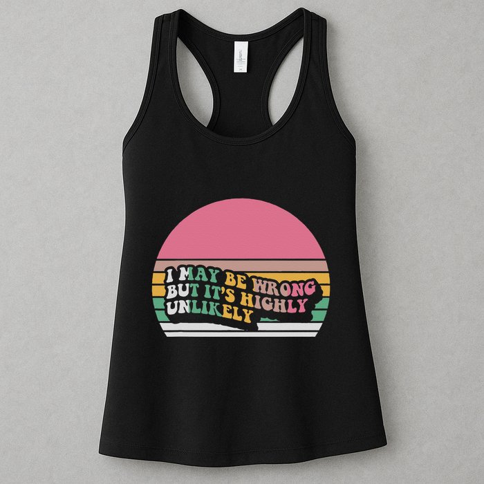 I May Be Wrong But ItS Highly Unlikely Womens Tank Top