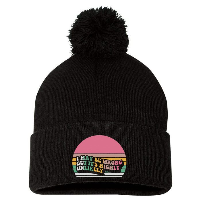 I May Be Wrong But ItS Highly Unlikely Pom Pom 12in Knit Beanie