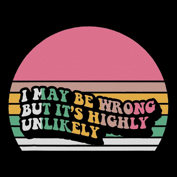 I May Be Wrong But ItS Highly Unlikely Baby Bodysuit