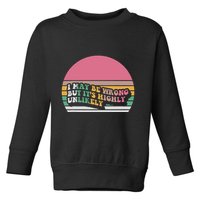 I May Be Wrong But ItS Highly Unlikely Toddler Sweatshirt
