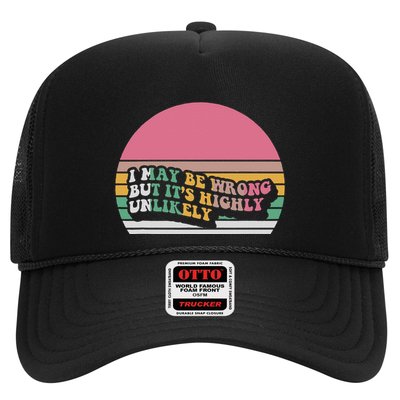 I May Be Wrong But ItS Highly Unlikely Trucker Hat