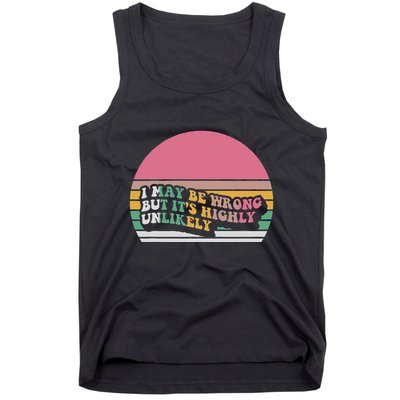 I May Be Wrong But ItS Highly Unlikely Tank Top