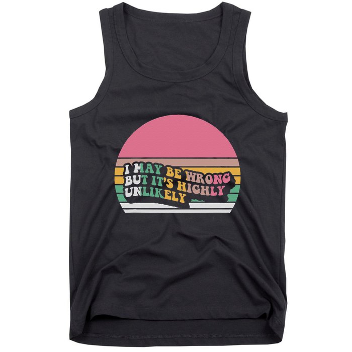 I May Be Wrong But ItS Highly Unlikely Tank Top