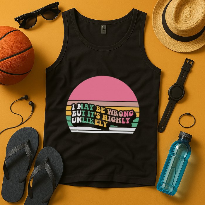 I May Be Wrong But ItS Highly Unlikely Tank Top
