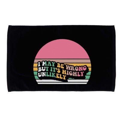 I May Be Wrong But ItS Highly Unlikely Microfiber Hand Towel