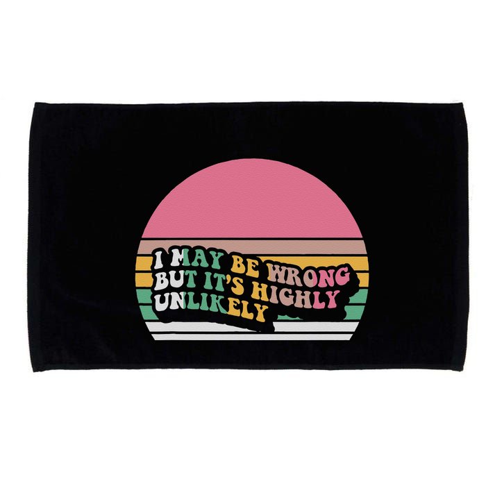 I May Be Wrong But ItS Highly Unlikely Microfiber Hand Towel