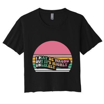 I May Be Wrong But ItS Highly Unlikely Crop Top