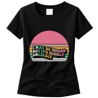 I May Be Wrong But ItS Highly Unlikely Womens T-Shirt