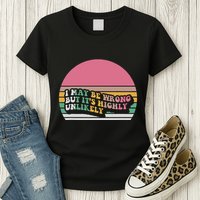I May Be Wrong But ItS Highly Unlikely Womens T-Shirt