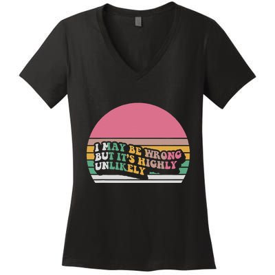 I May Be Wrong But ItS Highly Unlikely Women's V-Neck T-Shirt